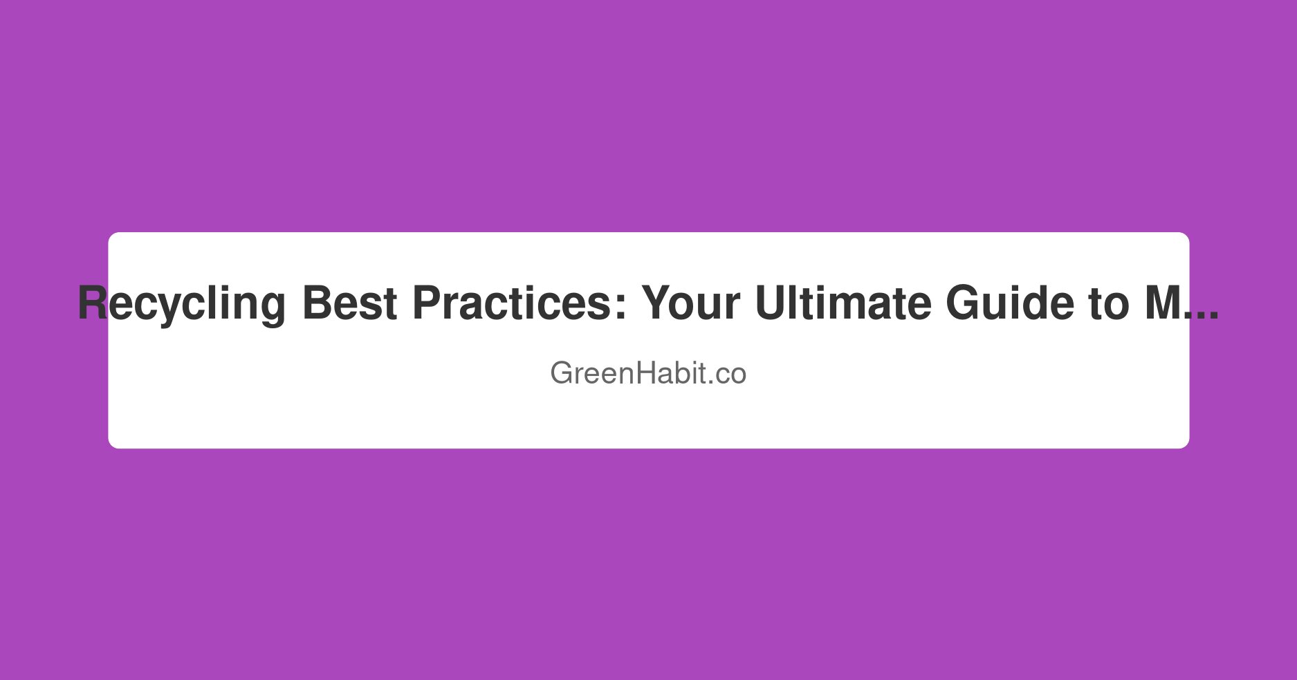 Recycling Best Practices: Your Ultimate Guide to Mastering Waste Reduction Beyond the Blue Bin