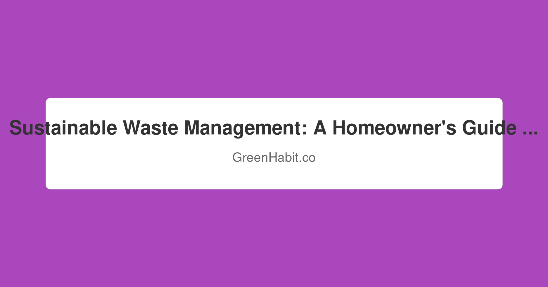 Sustainable Waste Management: A Homeowner's Guide to Going Beyond the Recycling Bin