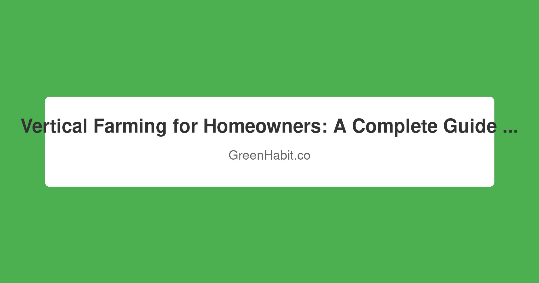 Vertical Farming for Homeowners: A Complete Guide to Growing More in Less Space