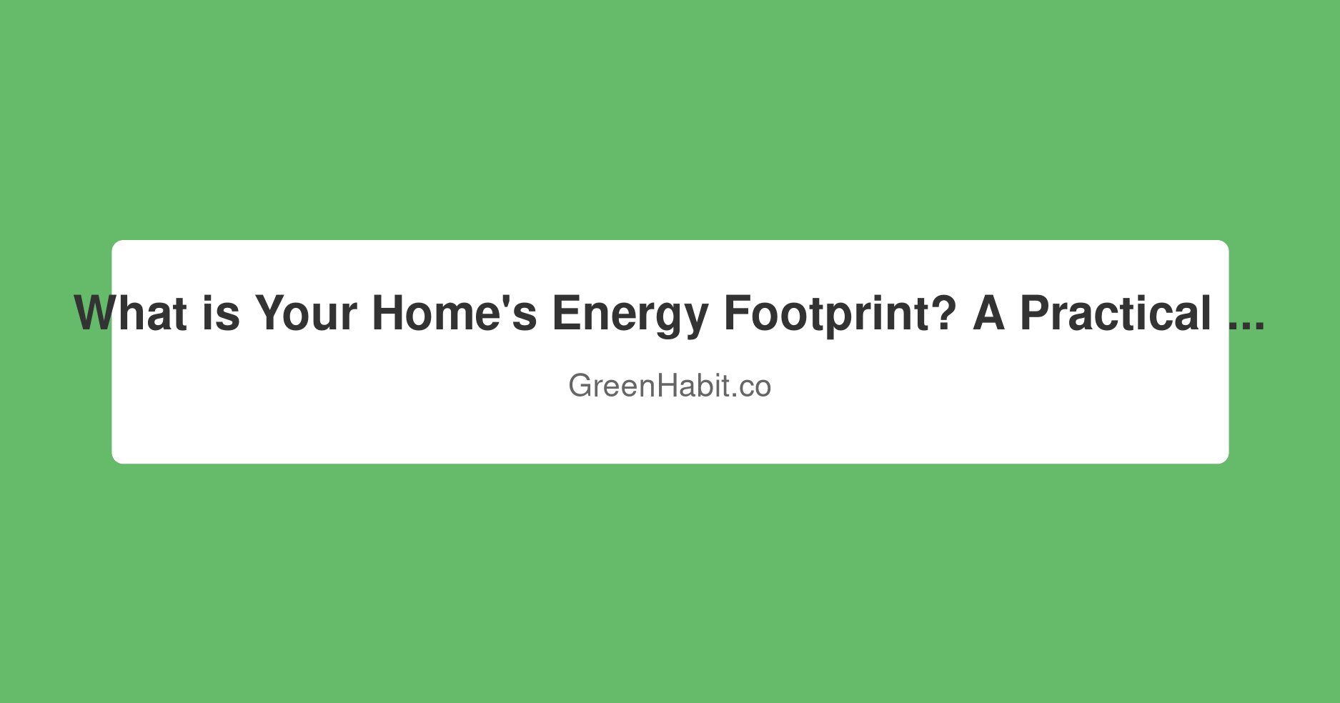 What is Your Home's Energy Footprint? A Practical Guide to Measuring and Shrinking It